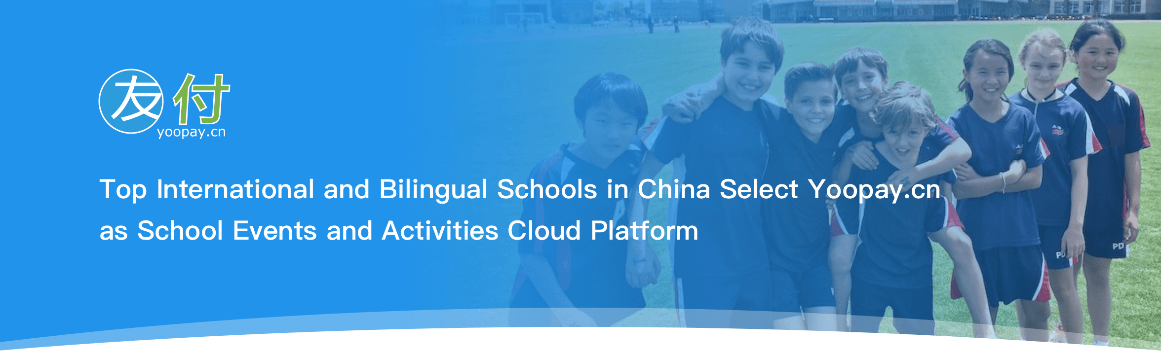 Top International and Bilingual Schools in China Select Yoopay.cn as School Events and Activities Cloud Platform